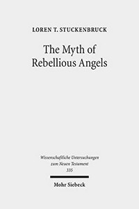 The myth of rebellious angels : studies in Second Temple Judaism and New Testament text /