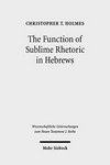 The function of sublime rhetoric in Hebrews : a study in Hebrews 12:18–29 /
