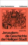 Jerusalem, die Geschichte der Heiligen Stadt : von den Anfängen bis zur Kreuzfahrerzeit / 