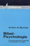 Bibel-Psychologie : psychologische Zugänge zu biblischen Texten /