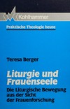 Liturgie und Frauenseele : die liturgische Bewegung aus der Sicht der Frauenforschung /
