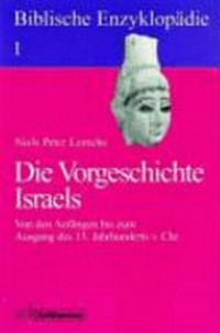 Die Vorgeschichte Israels : von den Anfängen bis zum Ausgang des 13. Jahrhunderts v. Chr. /