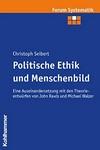 Politische Ethik und Menschenbild : eine Auseinandersetzung mit den Theorieentwürfen von John Rawls und Michael Walzer /