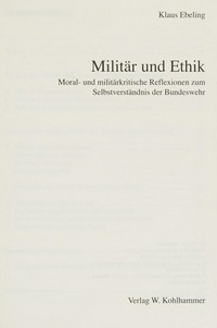 Militär und Ethik : Moral- und militärkritische Reflexionen zum Selbstverständnis der Bundeswehr /