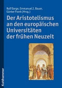 Der Aristotelismus an den europäischen Universitäten der frühen Neuzeit /