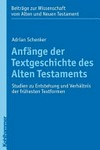 Anfänge der Textgeschichte des Alten Testaments : Studien zu Entstehung und Verhältnis der frühesten Textformen /