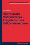 Diagnostische Wahrnehmungskompetenzen von ReligionslehrerInnen /