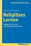 Religiöses Lernen : subjektive Theorien von ReligionslehrerInnen /