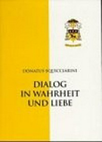 Dialog in Wahrheit und Liebe : der apostolische Nuntius in Österreich zu aktuellen Fragen in Kirche und Welt (1989-1996) /