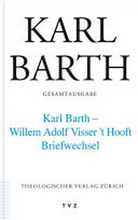 Briefwechsel 1930-1968 : einschließlich des Briefwechsels von Henriette Visser 't Hooft mit Karl Barth und Charlotte von Kirschbaum /