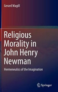 Religious morality in John Henry Newman : hermeneutics of the imagination /