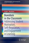 Boredom in the classroom : addressing student motivation, self-regulation, and engagement in learning /