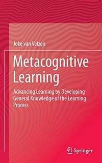 Metacognitive learning : advancing learning by developing general knowledge of the learning process /