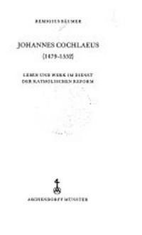 Johannes Cochlaeus (1479-1552) : Leben und Werk im Dienst der katholischen Reform /