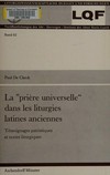 La "Prière universelle" dans les liturgies latines anciennes : témoignages patristiques et textes liturgiques /