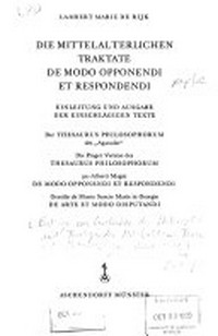 Die mittelalterlichen Traktate De modo opponendi et respondendi : Einleitung und Ausgabe der einschlägigen Texte /