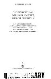 Die Einsetzung der Sakramente durch Christus : eine Untersuchung zur Sakramententheologie der Frühscholastik von Anselm von Laon bis zu Wilhelm von Auxerre /