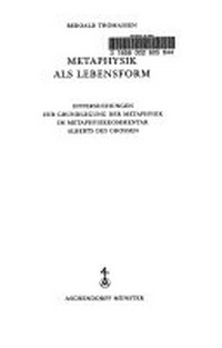Metaphysik als Lebensform : Untersuchungen zur Grundlegung der Metaphysik im Metaphysikkommentar Alberts des Grossen /