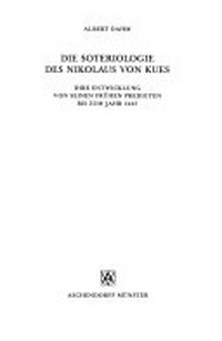Die Soteriologie des Nikolaus von Kues : ihre Entwicklung von seinen frühen Predigten bis zum Jahrh 1445 /