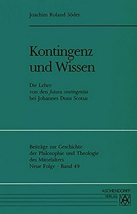 Kontingenz und Wissen : die Lehre von den Futura contingentia bei Johannes Duns Scotus /