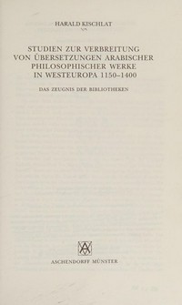 Studien zur Verbreitung von Übersetzungen arabischer philosophischer Werke in Westeuropa 1150-1400 : das Zeugnis der Biblioteken /