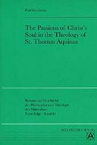 The passions of Christ's soul in the theology of st. Thomas Aquinas /