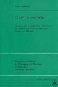 Creatura intellecta : die Ideen und Possibilien bei Duns Scotus mit Ausblick auf Franz von Mayrons, Poncius und Mastrius /
