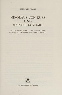 Nikolaus von Kues und Meister Eckhart : Rezeption im Spiegel der marginalien zum Opus Tripartitum Meister Eckharts /