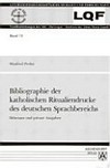 Bibliographie der katolischen Ritualiendrucke des deutschen Sprachbereichs /