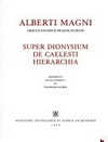 Alberti Magni Ordinis fratrum praedicatorum Super Dionysium De Caelesti hierarchia /