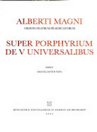 Alberti Magni Ordinis fratrum praedicatorum Super Porphyrium de V universalibus /
