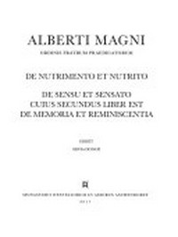 Alberti Magni Ordinis fratrum praedicatorum De nutrimento et nutrito ; De sensu et sensato cuius secundus liber est De memoria et reminiscentia /