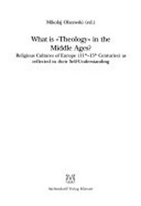 What is "theology" in the Middle Ages? : religious cultures of Europe (11th-15th cebturies) as reflected in their self-understanding /