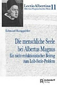 Die menschliche Seele bei Albertus Magnus : ein nicht-reduktionistischer Beitrag zum Leib-Seele-Problem /