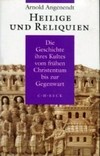 Heilige und Reliquien: die Geschichte ihres Kultes vom frühen Christentum bis zur Gegenwart /