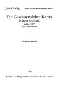 Die Gewissenslehre Kants in ihrer Endform von 1797 : eine Anthroponomie /
