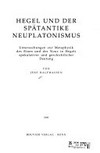 Hegel und der spätantike Neuplatonismus : Untersuchungen zur Metaphysik des Eines und des Nous in Hegels spekulativer und geschichtlicher Deutung /