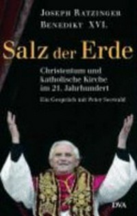 Salz der Erde : Christentum und katholische Kirche an der Jahrtausendwende : ein Gespräch mit Peter Seewald /
