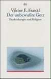 Der unbewusste Gott : Psychotherapie und Religion /