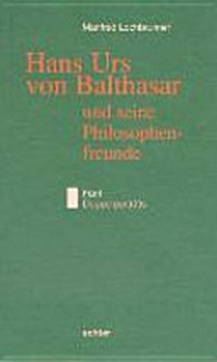 Hans Urs von Balthasar und seine Philosophenfreunde : fünf Doppelporträts /