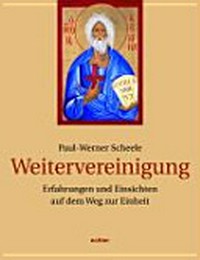 Weitervereinigung : Erfahrungen und Einsichten auf dem Weg zur Einheit im Glauben : ein Gespräch mit Rainer Dvorak /
