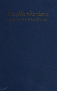 Handkonkordanz zum griechischen Neuen Testament = Concordantiae Novi Testamenti Graeci /