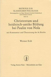 Christentum und heidnisch-antike Bildung bei Paulin von Nola : mit Kommentar und Übersetzung des 16. Briefes /