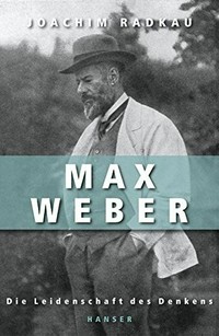 Max Weber : die Leidenschaft des Denkens /