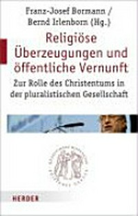 Religiöse Überzeugungen und öffentliche Vernunft : zur Rolle der Christentums in der pluralistischen Gesellschaft /