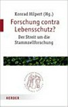 Forschung contra Lebensschutz? : der Streit un die Stammzellforschung /