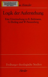 Logik der Auferstehung : eine Untersuchung zu Rudolf Bultmann, Gerhard Ebeling und Wolfhart Pannenberg /