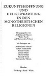 Zukunftshoffnung und Heilserwartung in den monotheistischen Religionen /