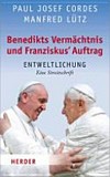 Benedikts Vermächtnis, Franziskus' Auftrag : Entweltlichung : eine Streitschrift /