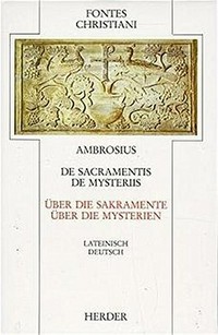 De sacramentis = Über die Sakramente ; De mysteriis = Über die Mysterien /